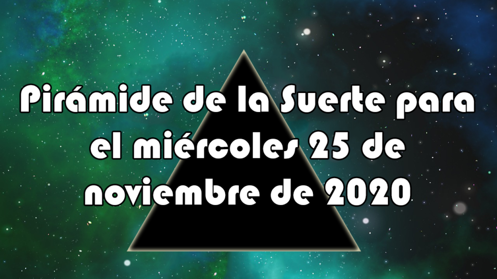 Pirámide para el miércoles 25 de noviembre de 2020