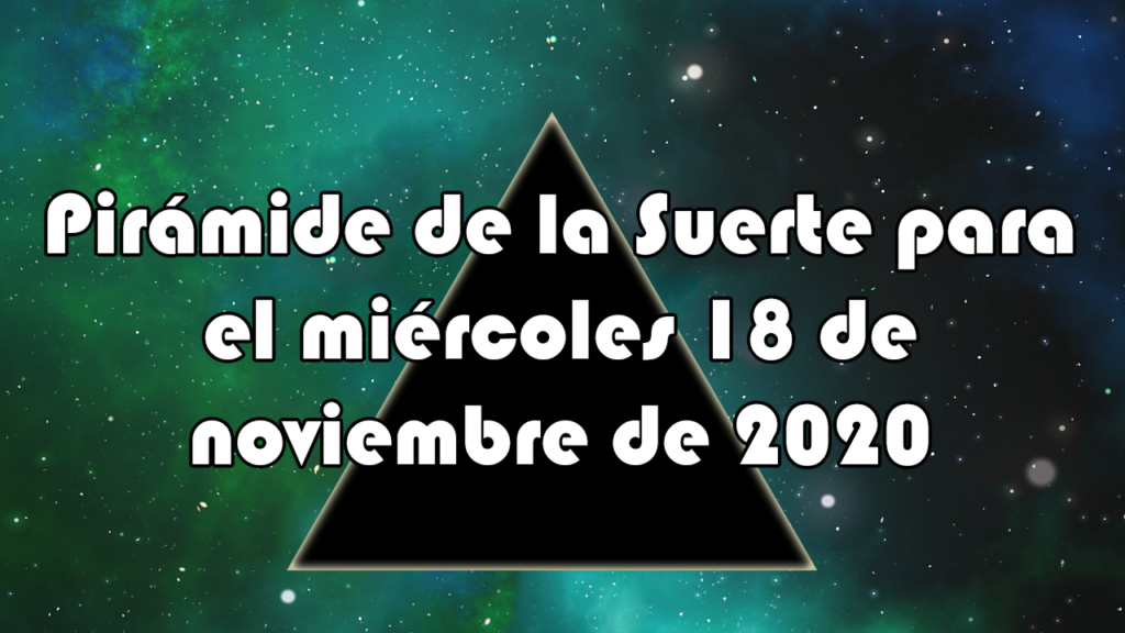 Pirámide para el miércoles 18 de noviembre de 2020