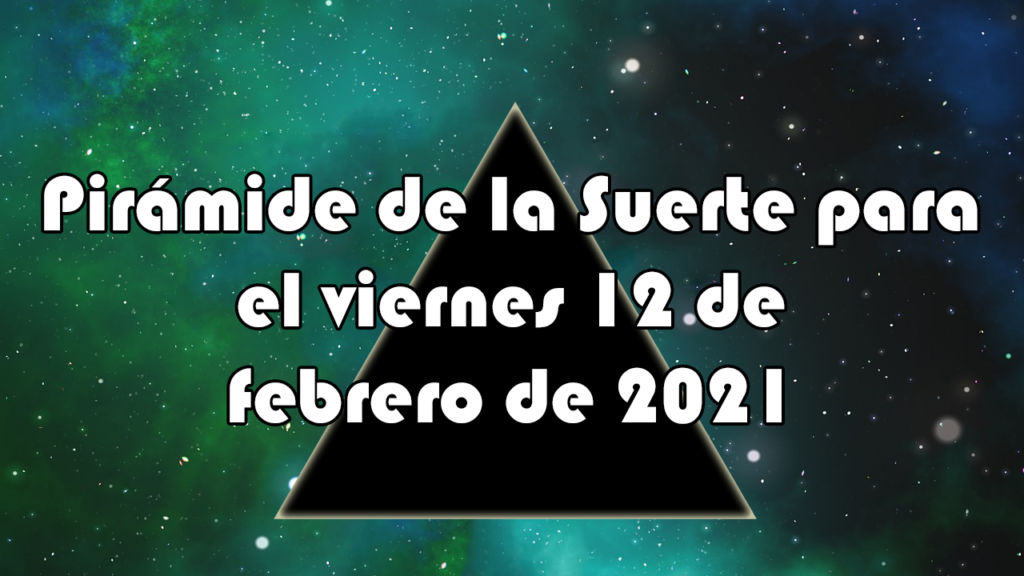 Pirámide para el viernes 12 de febrero de 2021