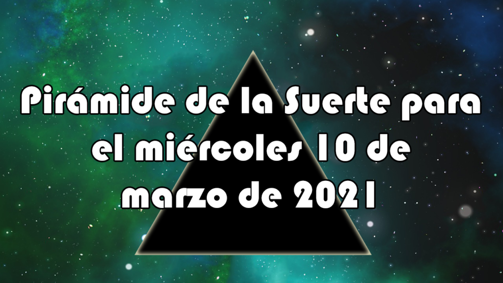 Pirámide para el miércoles 10 de marzo de 2021