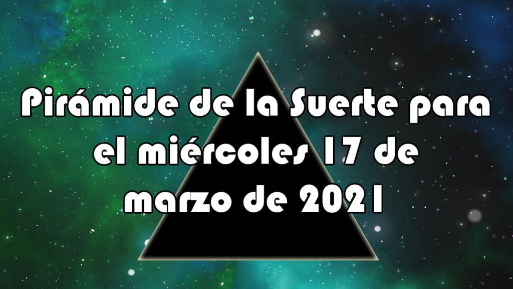 Pirámide para el miércoles 17 de marzo de 2021