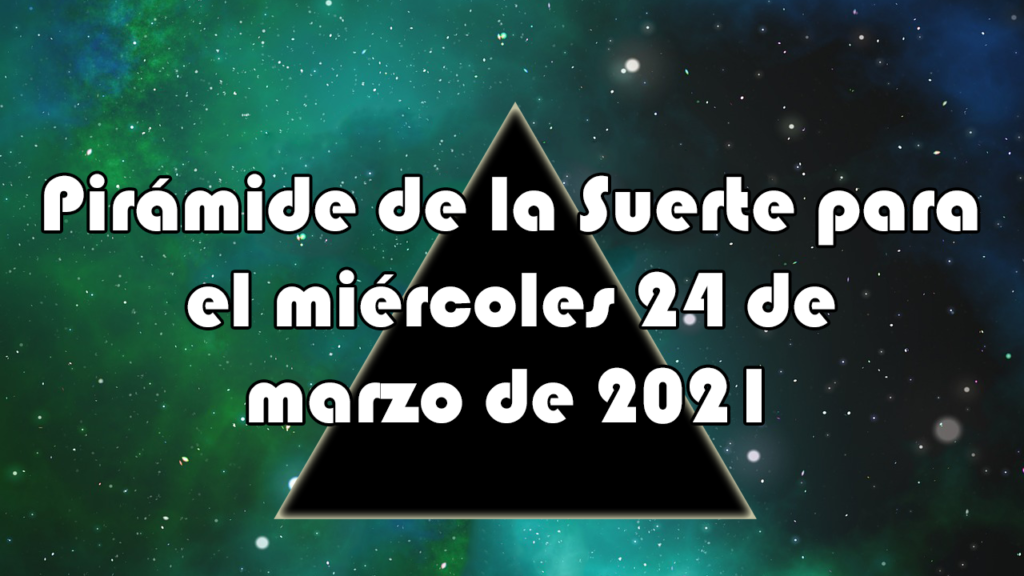 Pirámide para el miércoles 24 de marzo de 2021