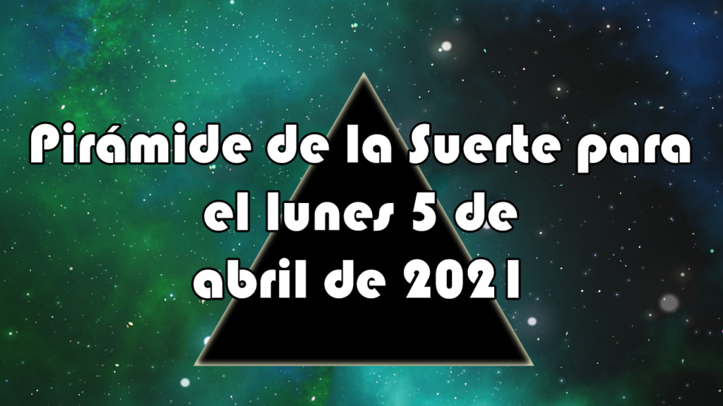 Pirámide para el lunes 5 de abril de 2021