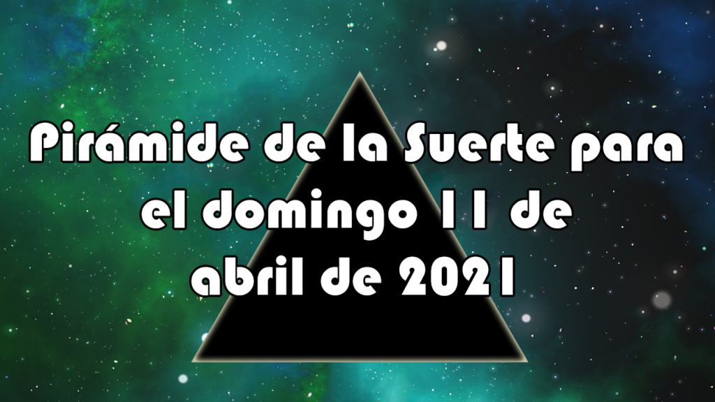 Pirámide para el domingo 11 de abril de 2021