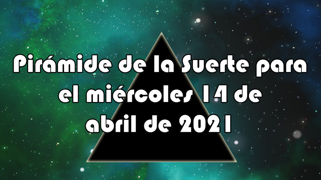 Pirámide para el miércoles 14 de abril de 2021