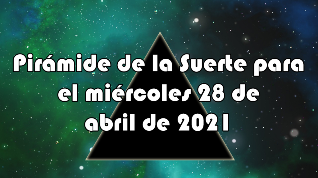 Pirámide para el miércoles 28 de abril de 2021