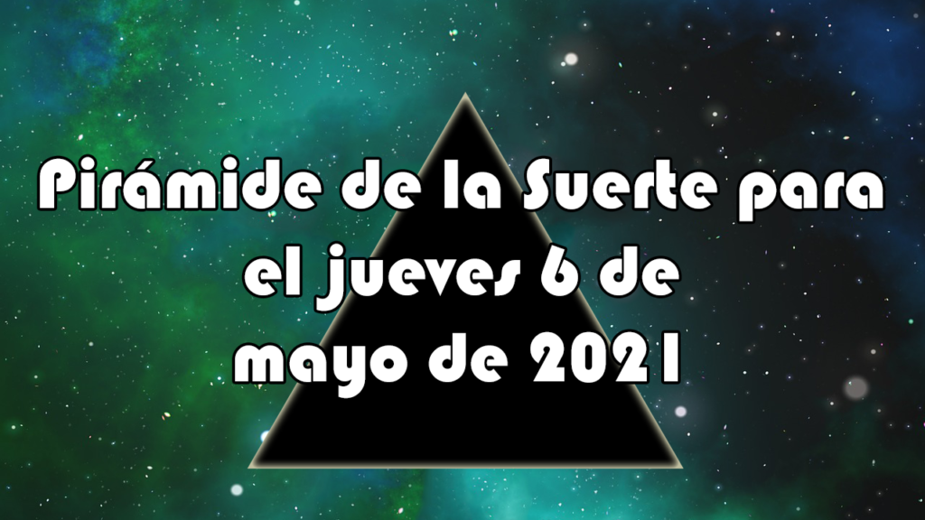 Pirámide para el jueves 6 de mayo de 2021