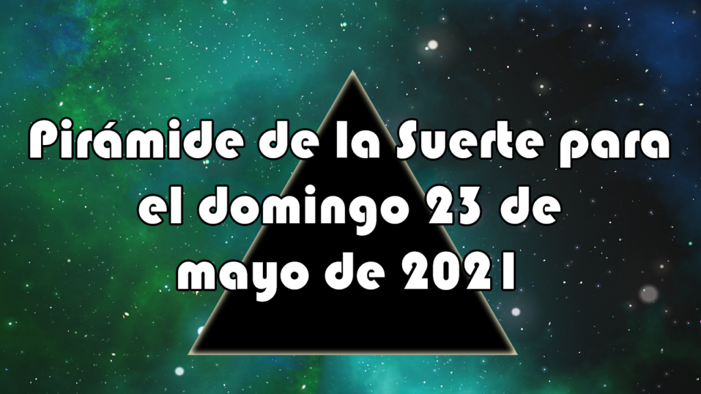 Pirámide para el domingo 23 de mayo de 2021