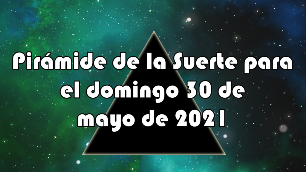 Pirámide para el domingo 30 de mayo de 2021