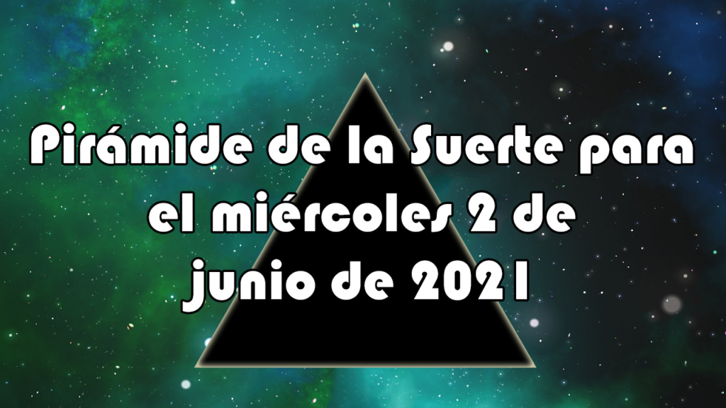 Pirámide para el miércoles 2 de junio de 2021