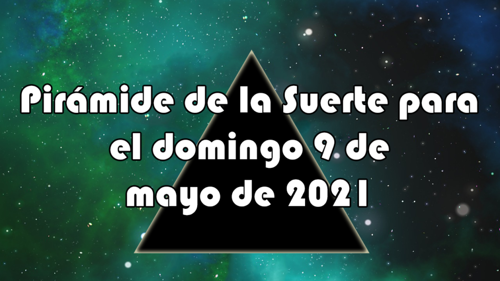 Pirámide para el domingo 9 de mayo de 2021