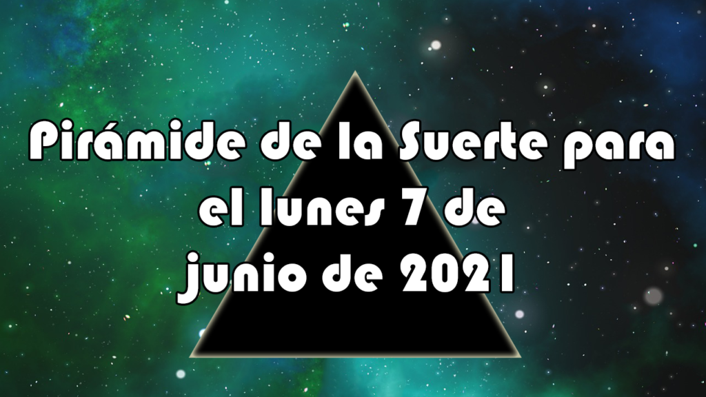 Pirámide para el lunes 7 de junio de 2021