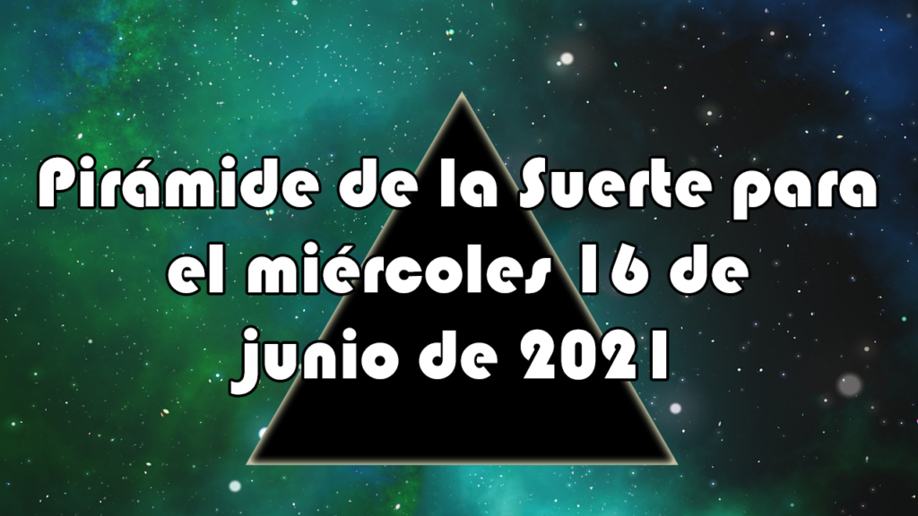 Pirámide para el miércoles 16 de junio de 2021