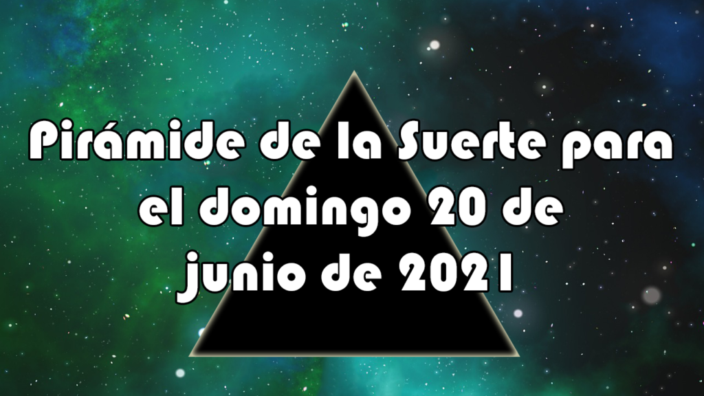 Pirámide para el domingo 20 de junio de 2021