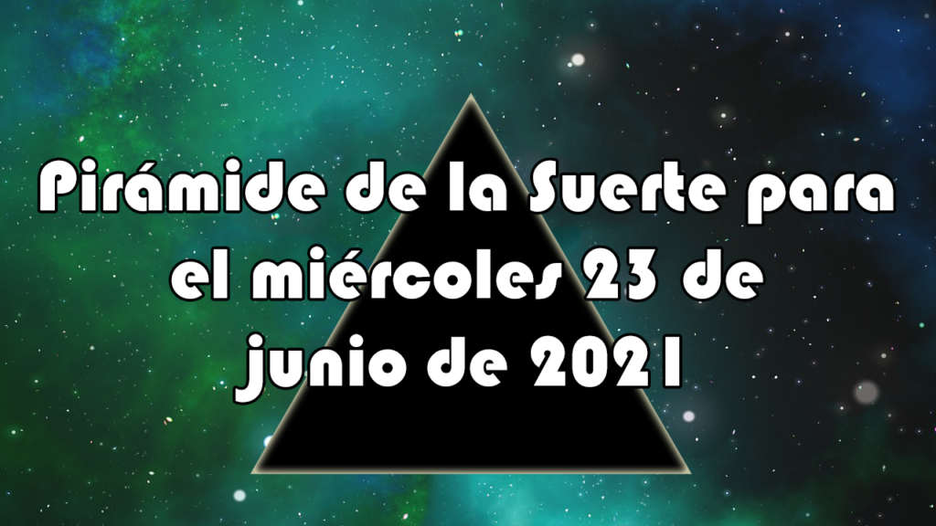 Pirámide para el miércoles 23 de junio de 2021