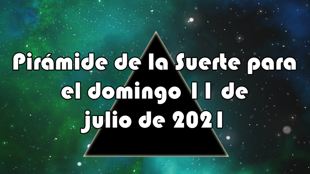 Pirámide para el domingo 11 de julio de 2021