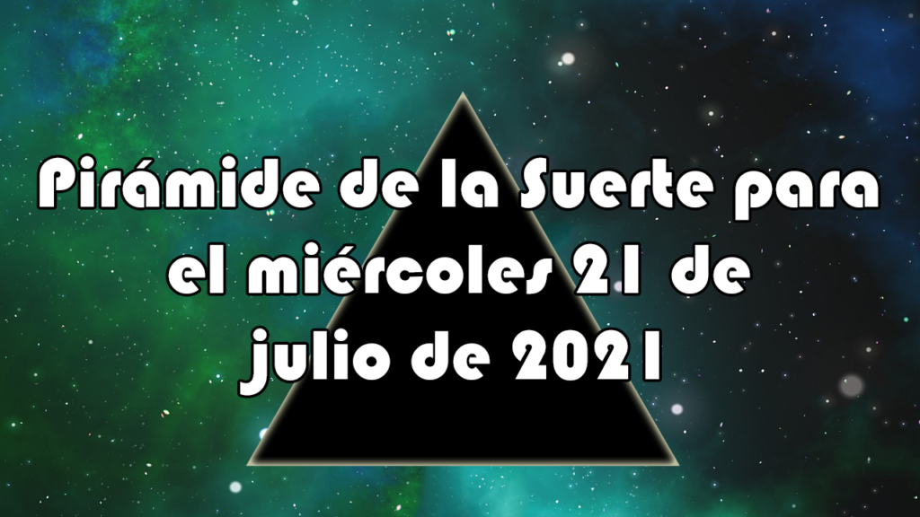 Pirámide para el miércoles 21 de julio de 2021