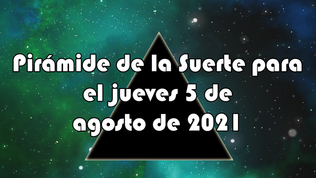 Pirámide para el jueves 5 de agosto de 2021