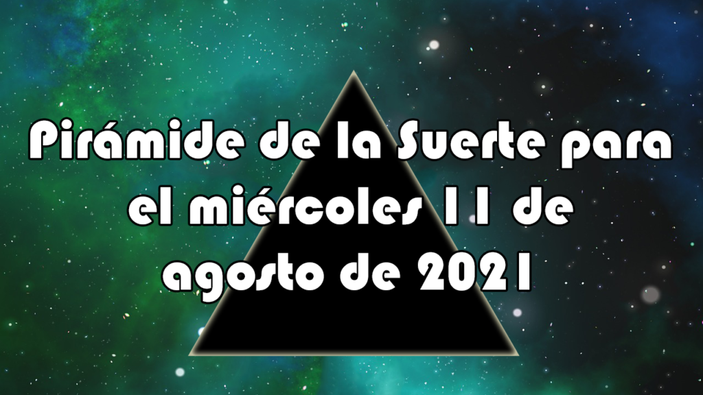 Pirámide para el miércoles 11 de agosto de 2021