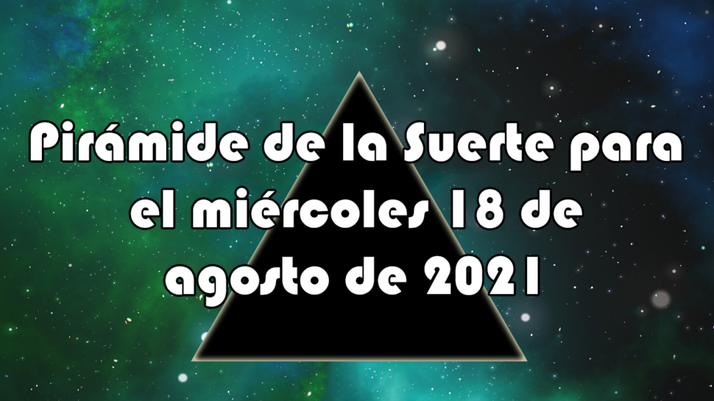 Pirámide para el miércoles 18 de agosto de 2021