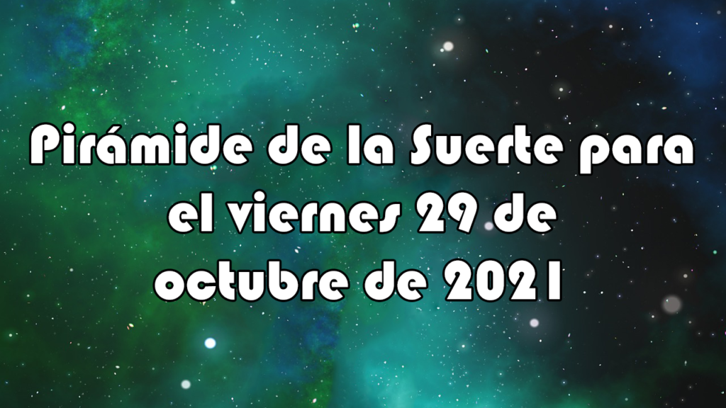 Pirámide para el viernes 29 de octubre de 2021