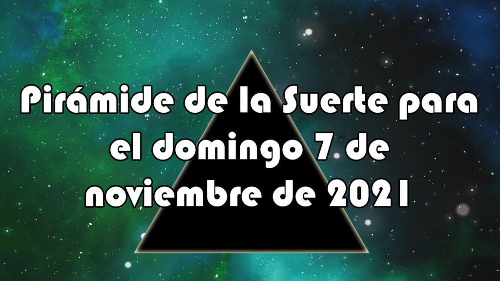 Pirámide para el domingo 7 de noviembre de 2021