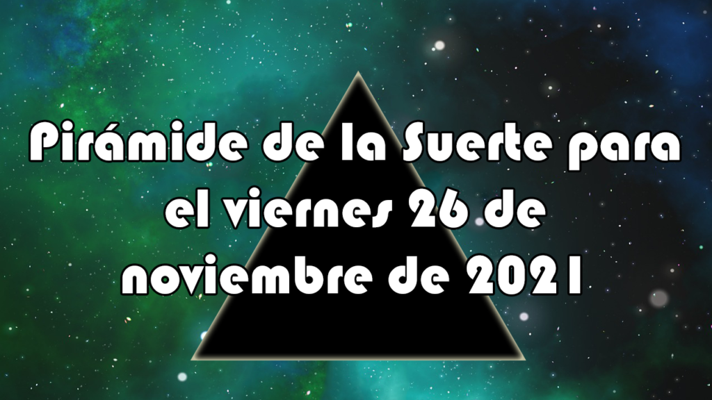 Pirámide para el viernes 26 de noviembre de 2021