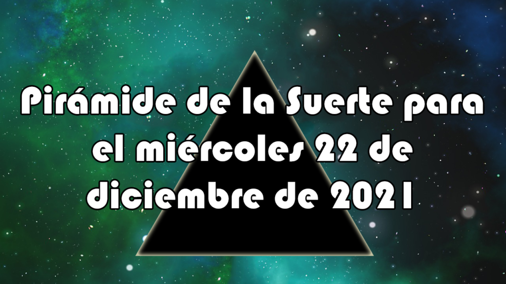 Pirámide para el miércoles 22 de diciembre de 2021