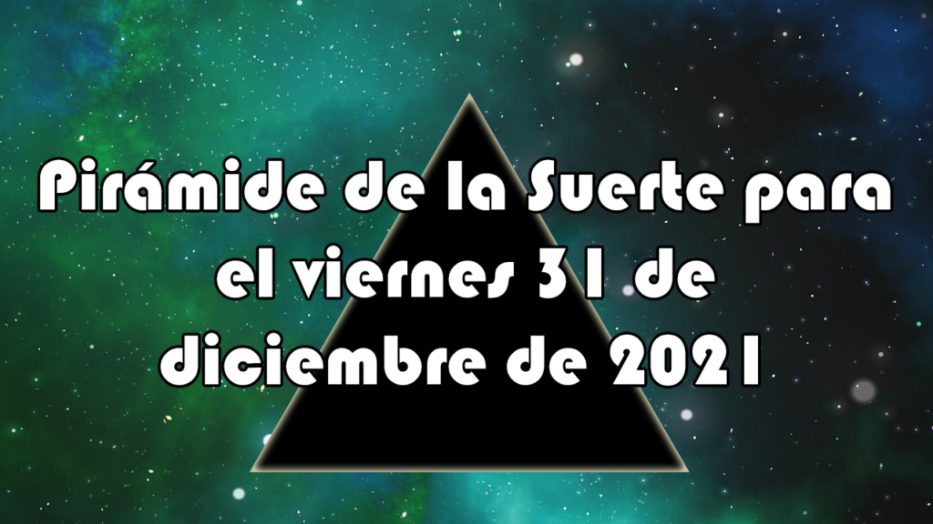 Pirámide para el viernes 31 de diciembre de 2021