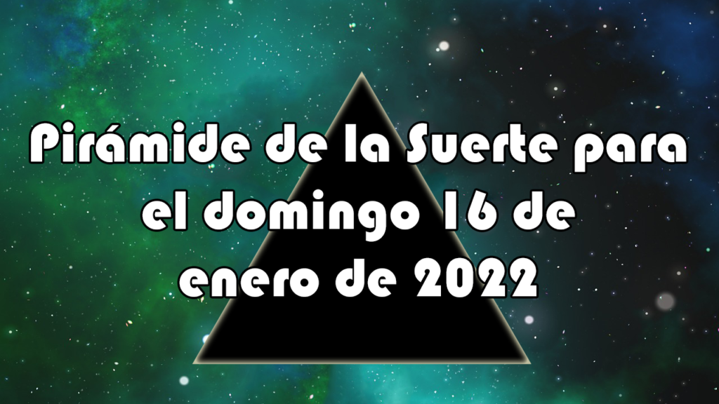 Pirámide para el domingo 16 de enero de 2022