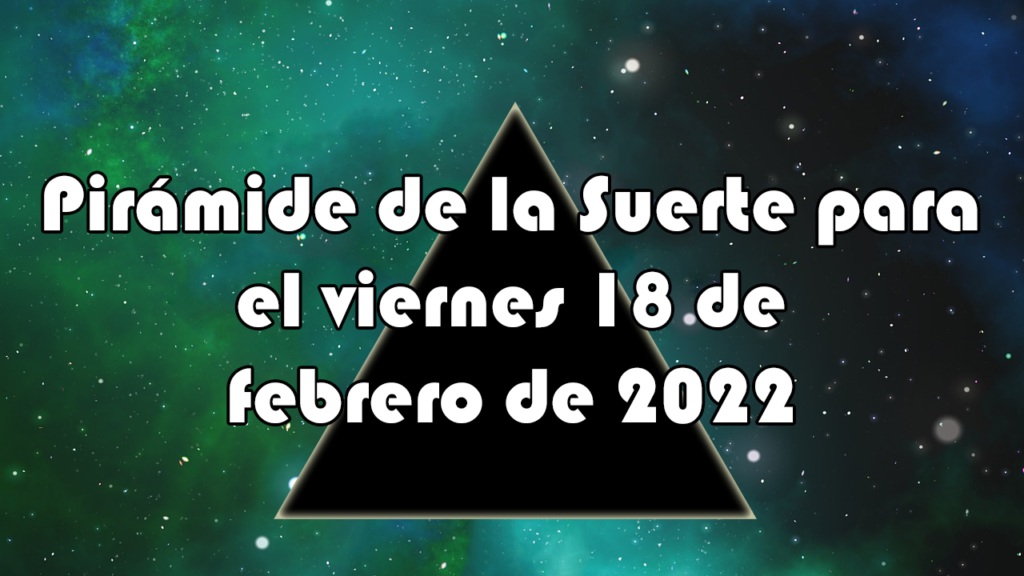 Pirámide para el viernes 18 de febrero de 2022