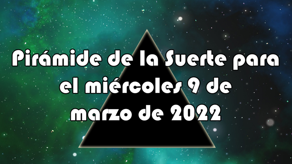 Pirámide para el miércoles 9 de marzo de 2022