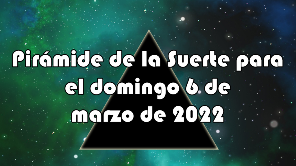 Pirámide para el domingo 6 de marzo de 2022