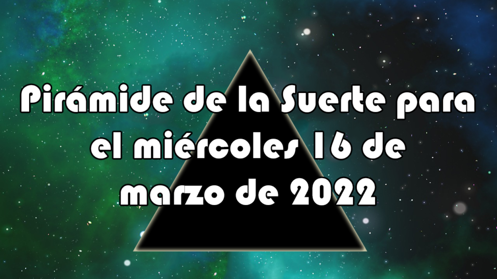 Pirámide para el miércoles 16 de marzo de 2022