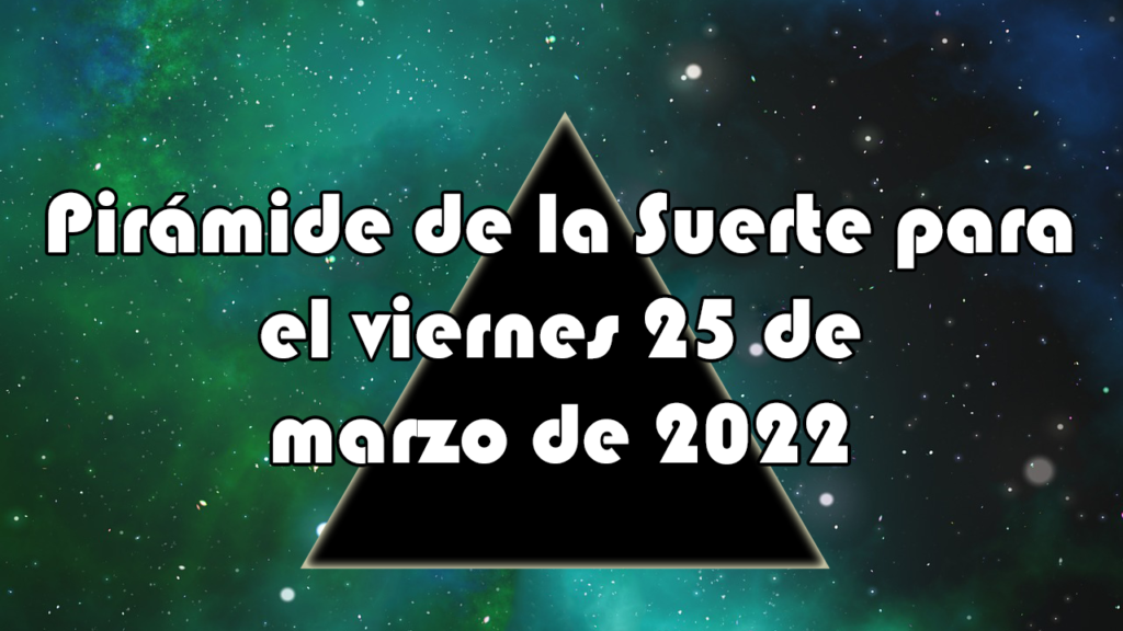 Pirámide para el viernes 25 de marzo de 2022