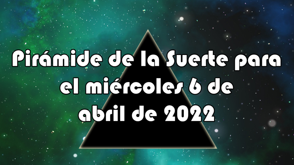 Pirámide para el miércoles 6 de abril de 2022