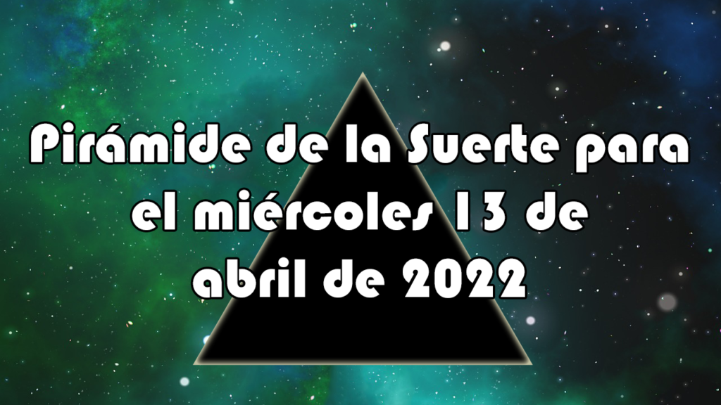 Pirámide para el miércoles 13 de abril de 2022