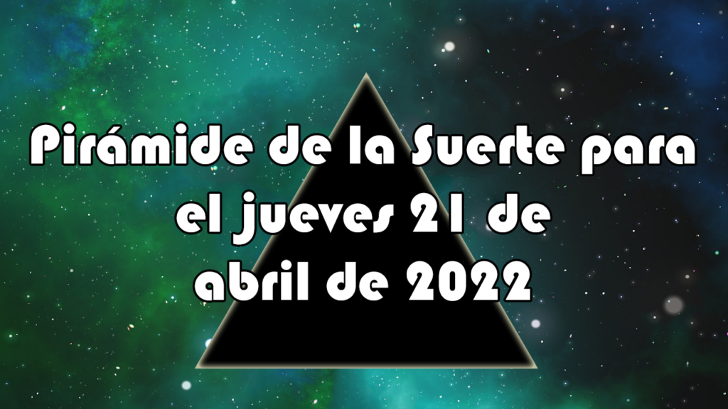 Pirámide para el jueves 21 de abril de 2022