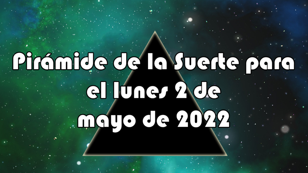 Pirámide para el lunes 2 de mayo de 2022