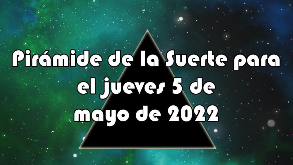 Pirámide para el jueves 5 de mayo de 2022