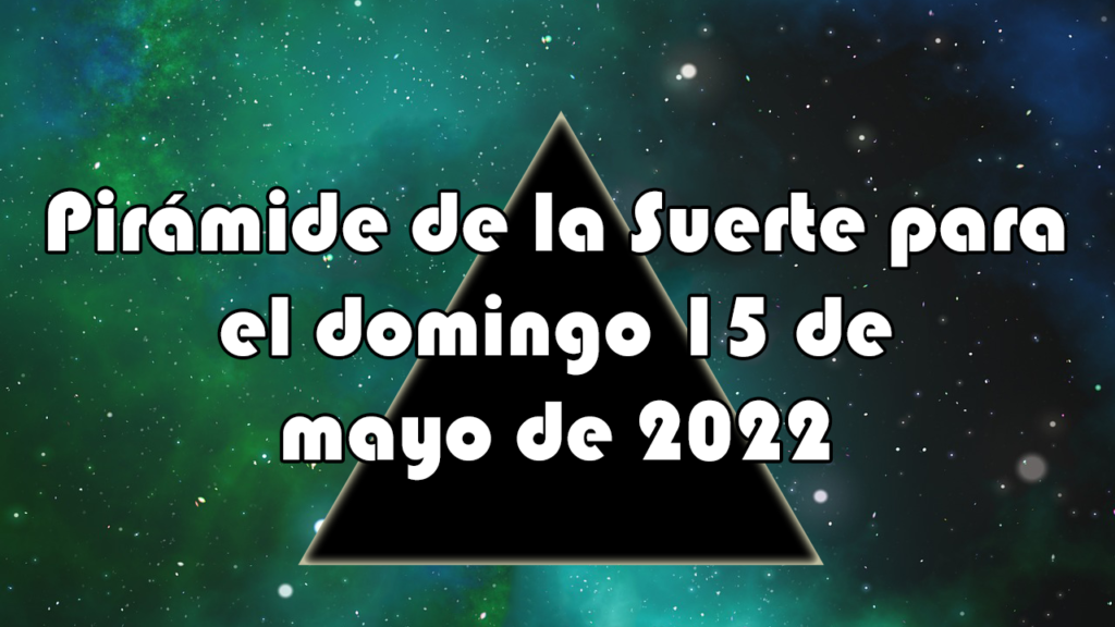 Pirámide para el domingo 15 de mayo de 2022