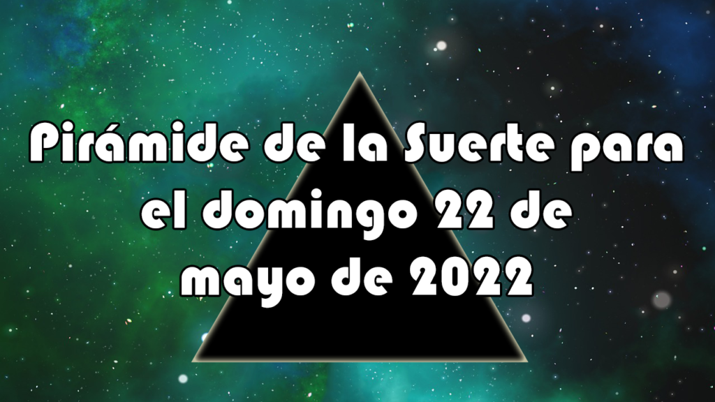 Pirámide para el domingo 22 de mayo de 2022