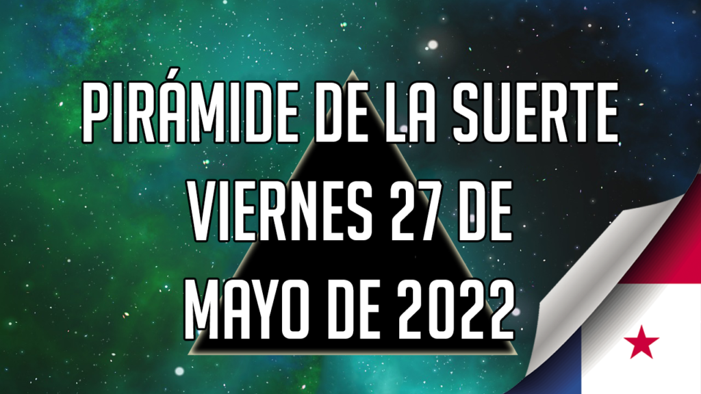 Pirámide para el viernes 27 de mayo de 2022