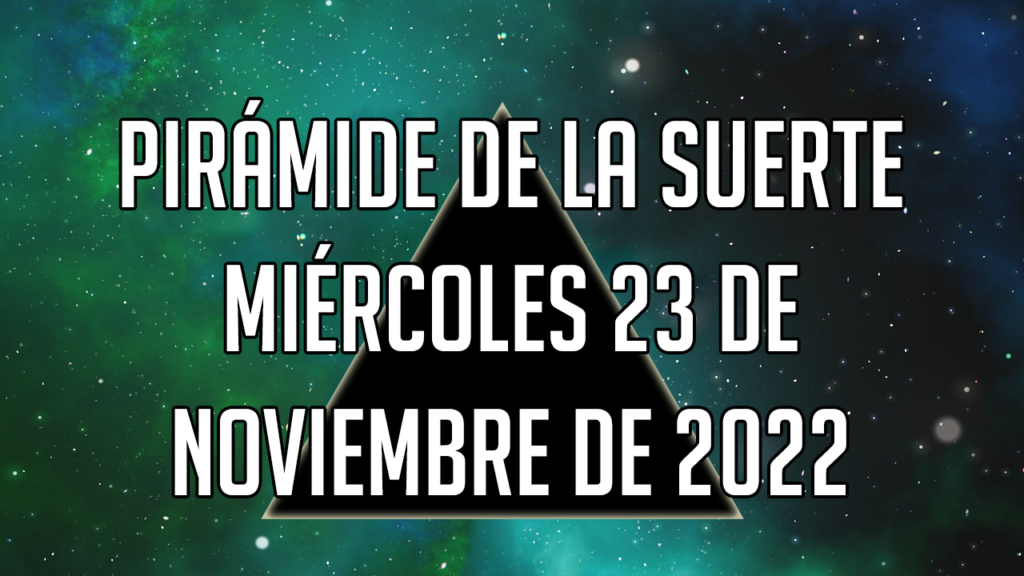 Pirámide para el miércoles 23 de noviembre de 2022