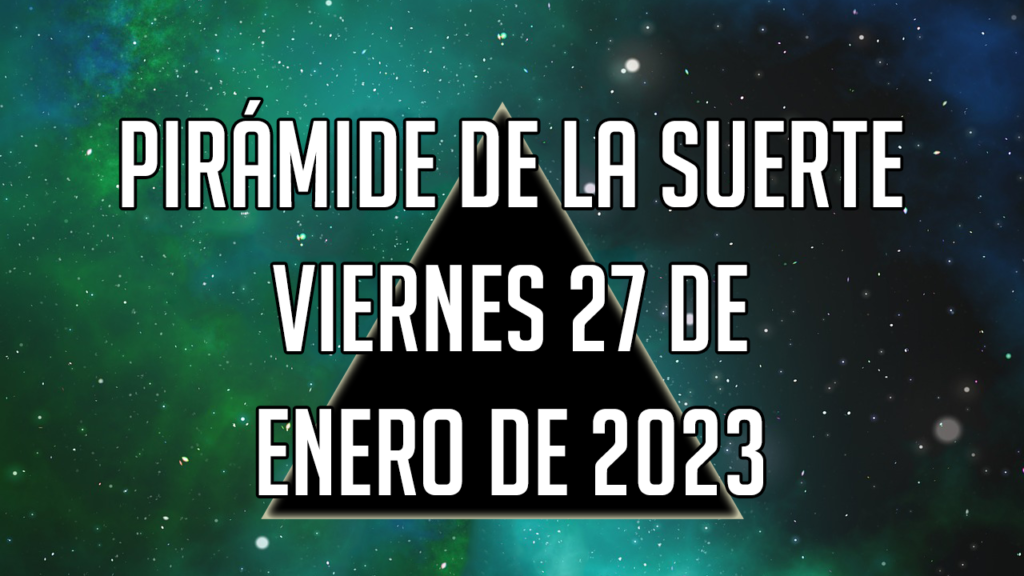 Pirámide para el viernes 27 de enero de 2023