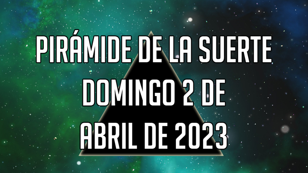 Pirámide de la Suerte para el domingo 2 de abril de 2023