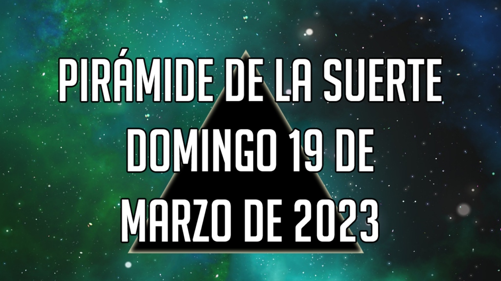 Pirámide de la Suerte para el domingo 19 de marzo de 2023