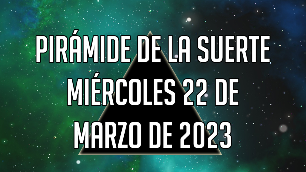 Pirámide de la Suerte para el miércoles 22 de marzo de 2023