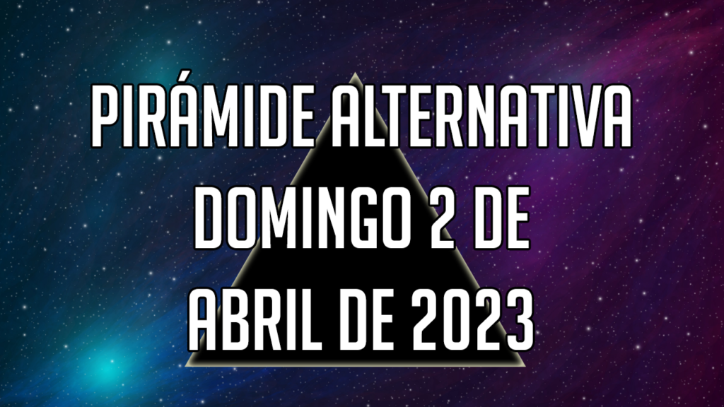 Pirámide Alternativa para el domingo 2 de abril de 2023