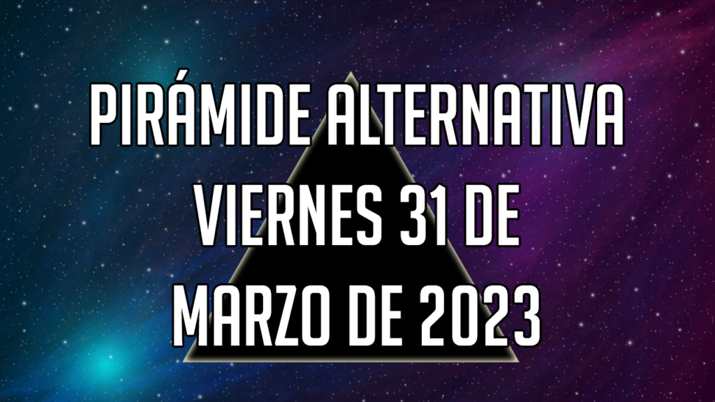 Pirámide Alternativa para el viernes 31 de marzo de 2023